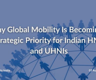 Why Global Mobility Is Becoming a Strategic Priority for Indian HNIs and UHNIs